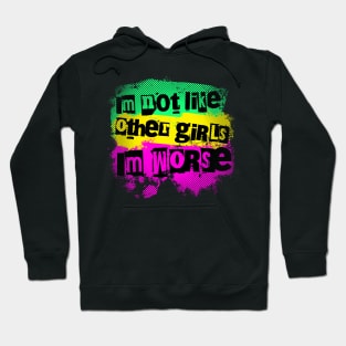 I'm not like the other girls. I'm worse Hoodie